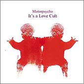 Motorpsycho - &laquo;It's a Love Cult&raquo; - cover - front